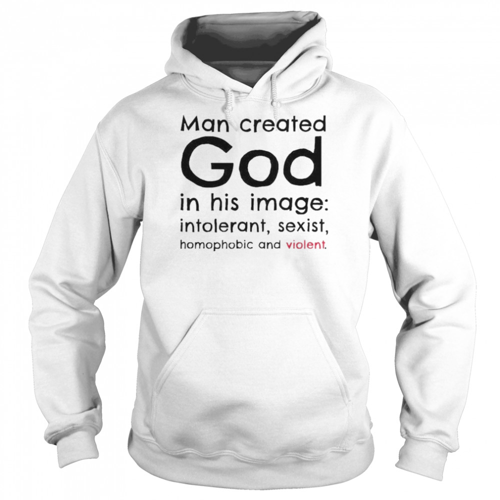 Man created god in his image introlerant sexist homophobic and violent  Unisex Hoodie