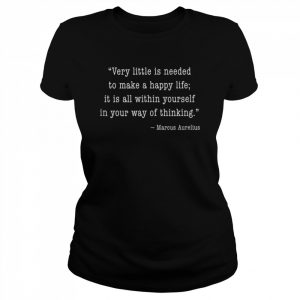 Marcus Aurelius Quote Very Little is needed for a Happy Life Tank ShirtTop Shir Classic Women's T-shirt