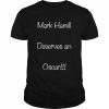 Mark Hamill deserves an oscar  Classic Men's T-shirt