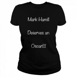 Mark Hamill deserves an oscar  Classic Women's T-shirt