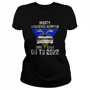 Marty Whatever Happens Don’t Ever Go To 2022 T-Shirt Classic Women's T-shirt