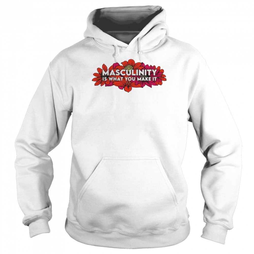 Masculinity is what you make it  Unisex Hoodie