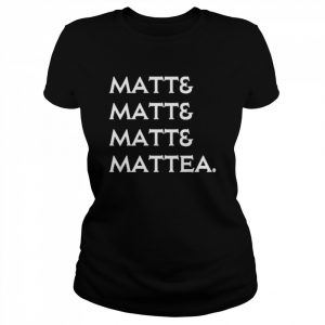 Matt and matt and matt and mattea  Classic Women's T-shirt