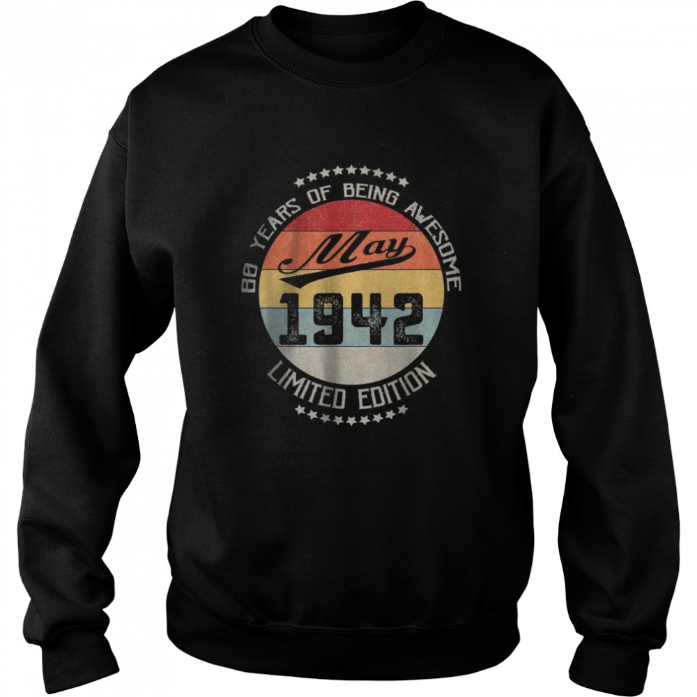 May 1942 Limited Edition 80 Years Of Being Awesome T-Shirt Unisex Sweatshirt