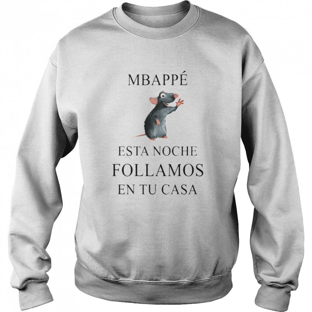 Mbappe Esta Noche Follamos En Tu Casa Shirt Unisex Sweatshirt