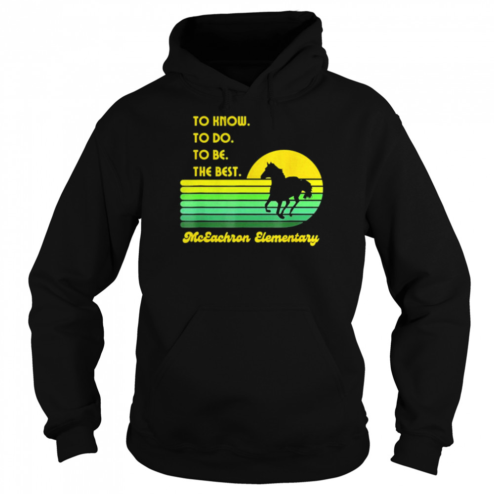 Mceachron elementary mustangs to know to do to be the best  Unisex Hoodie