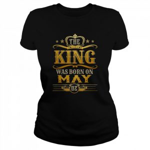 Mens A King Was Born On May 02, May King, May Birthday Shirt Classic Women's T-shirt