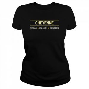 Mens CHEYENNE the Man the Myth the LEGEND Boy Name Tank ShirtTop Shirt Classic Women's T-shirt