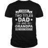 Mens Fathers Day Grandpa I Have Two Titles Dad And Grandpa Shirt Classic Men's T-shirt