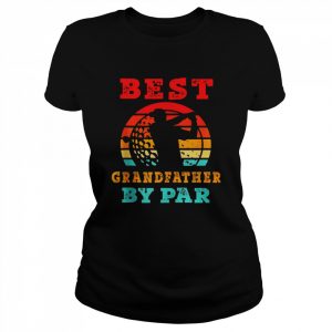 Mens For Fathers Day Best Grandfather By Par Golfing Shirt Classic Women's T-shirt