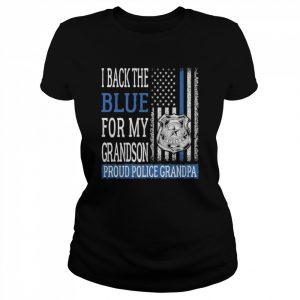 Mens I Back The Blue For My Grandson Proud Police Grandpa FamilyShirt Shirt Classic Women's T-shirt