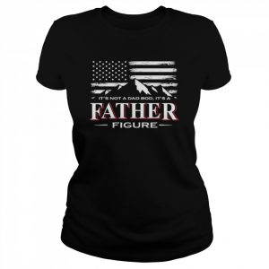 Mens It’s Not A Dad Bod It’s A FatherFigure American FlagShirt Shirt Classic Women's T-shirt