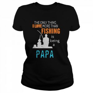 Mens More Than Love Fishing Papa Special GrandpaShirt Shirt Classic Women's T-shirt