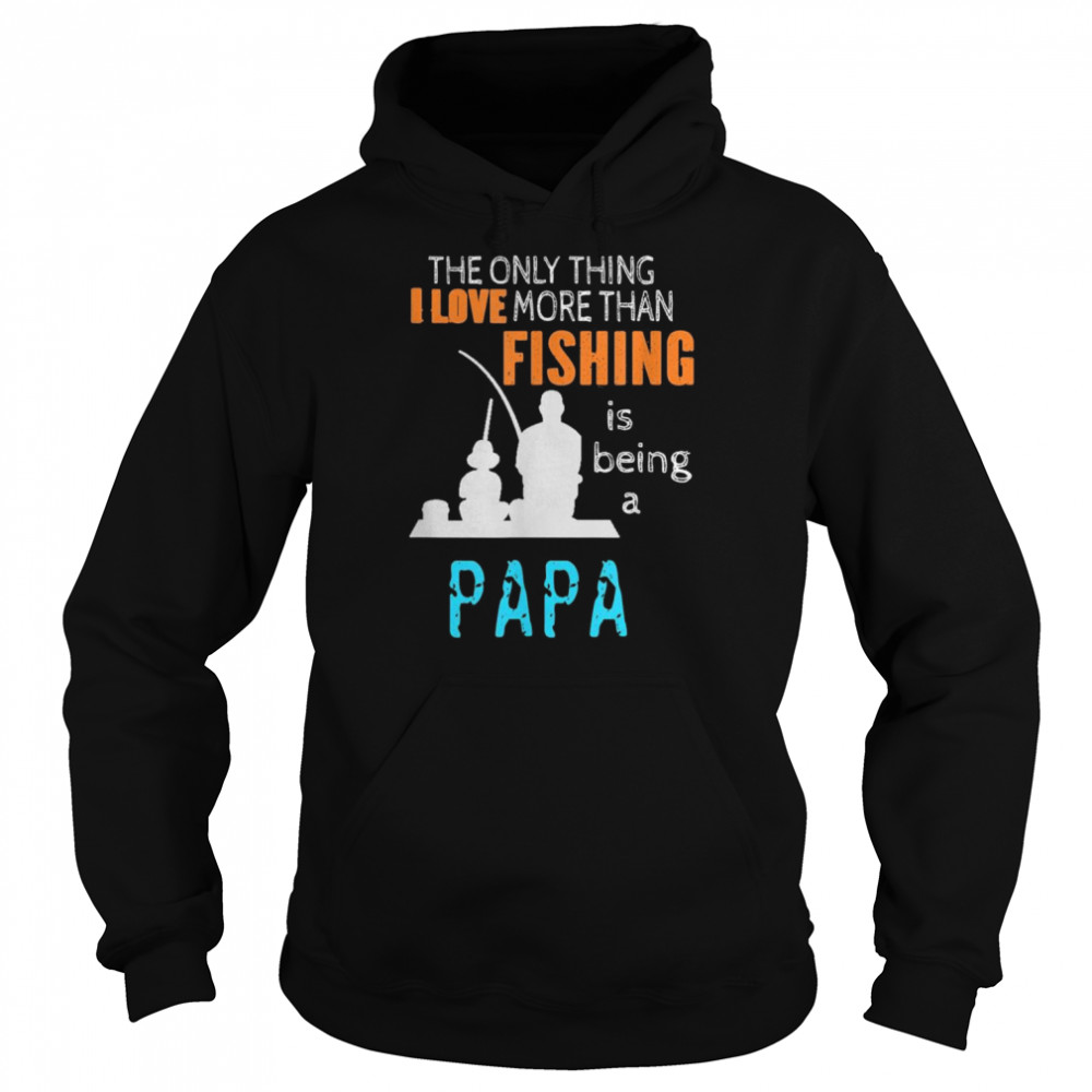 Mens More Than Love Fishing Papa Special GrandpaShirt Shirt Unisex Hoodie