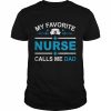 Mens My Favorite Nurse Calls Me Dad Fathers Day Nursing Dad Shirt Classic Men's T-shirt