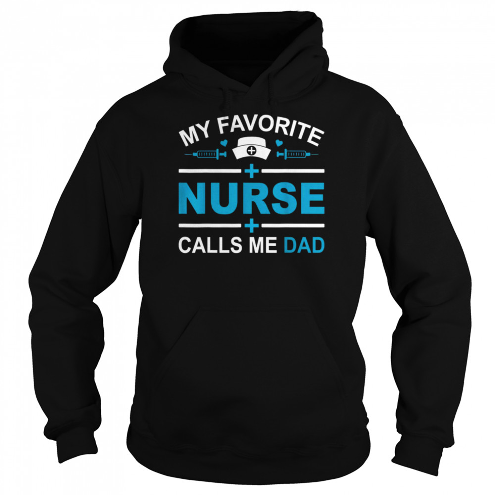 Mens My Favorite Nurse Calls Me Dad Fathers Day Nursing Dad Shirt Unisex Hoodie