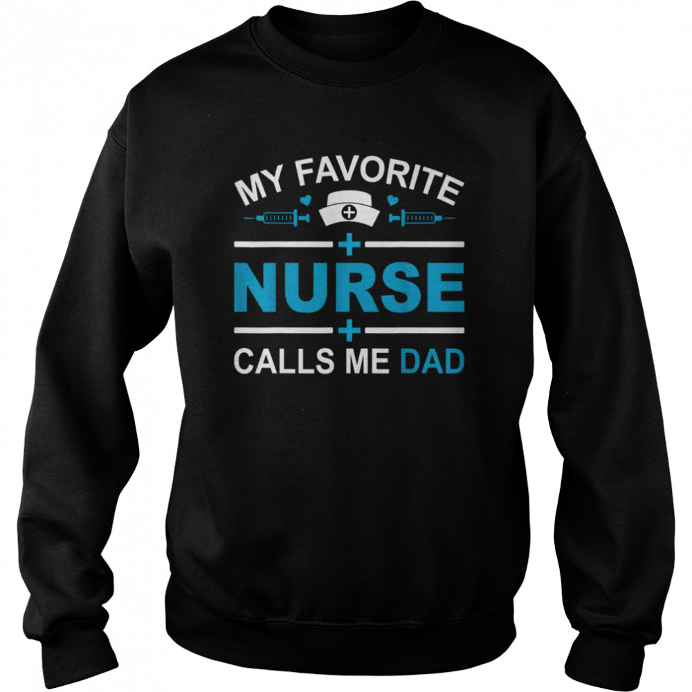 Mens My Favorite Nurse Calls Me Dad Fathers Day Nursing Dad Shirt Unisex Sweatshirt