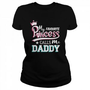 Mens My Favorite Princess Calls Me Daddy Fathers Day Shirt Classic Women's T-shirt