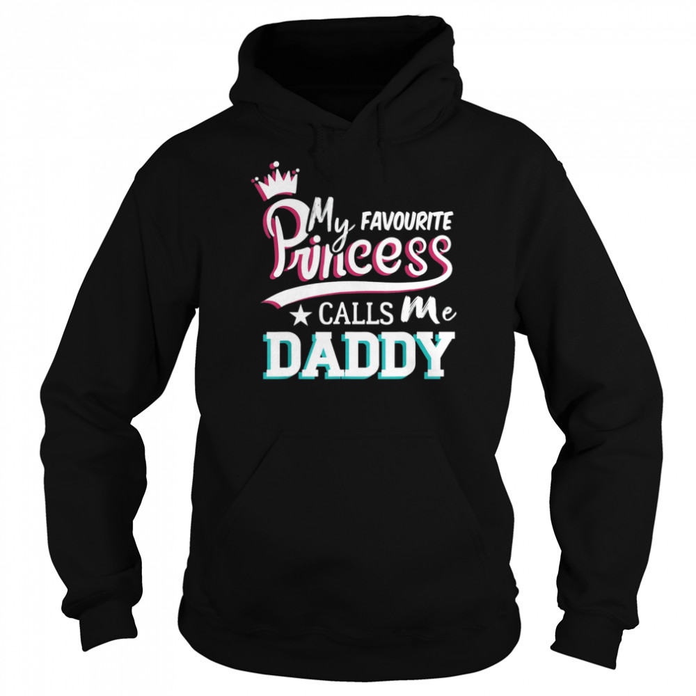 Mens My Favorite Princess Calls Me Daddy Fathers Day Shirt Unisex Hoodie