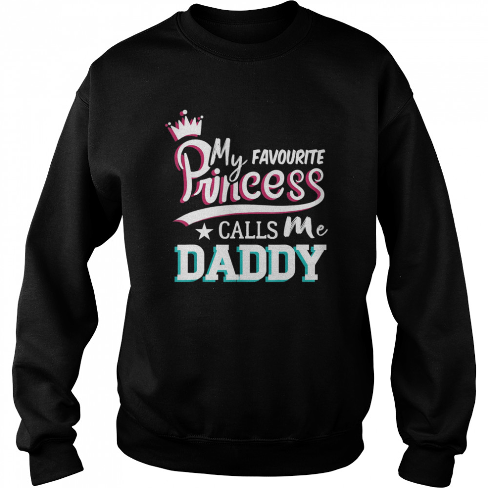 Mens My Favorite Princess Calls Me Daddy Fathers Day Shirt Unisex Sweatshirt