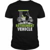 Mens My Retirement Vehicle Golf Cart Golfing Retired Golfers Shirt Classic Men's T-shirt