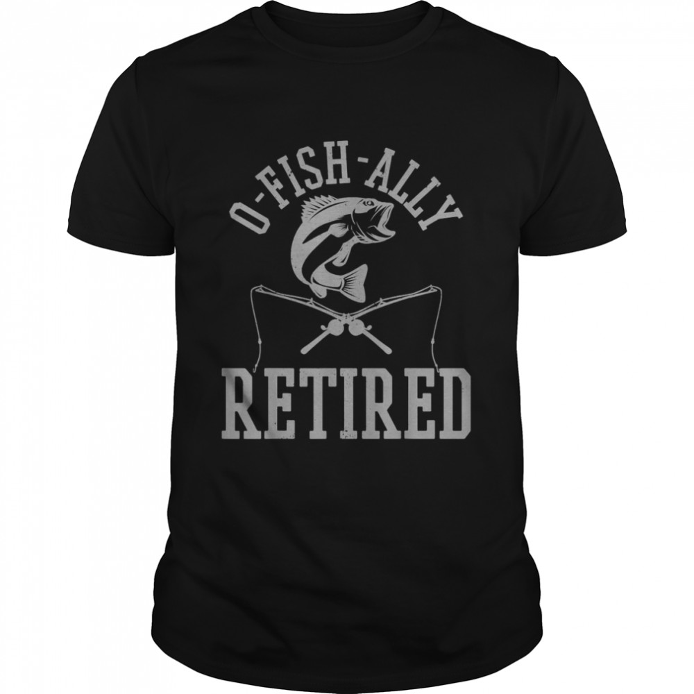 Mens OhFishAlly Retired Fisherman Fishing RetirementShirt Shirt