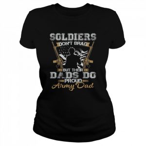 Mens Soldiers Don’t Brag But Their Dads Do Proud Army Shirt Classic Women's T-shirt