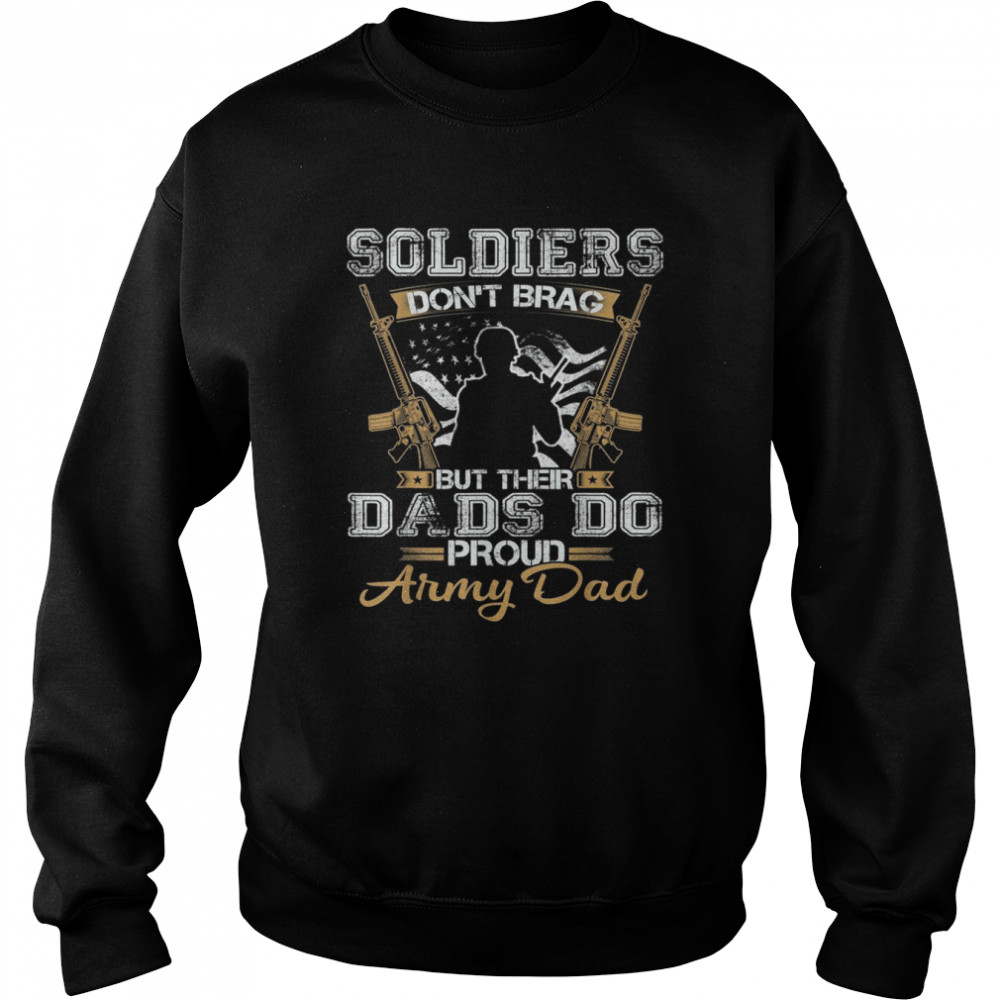 Mens Soldiers Don’t Brag But Their Dads Do Proud Army Shirt Unisex Sweatshirt