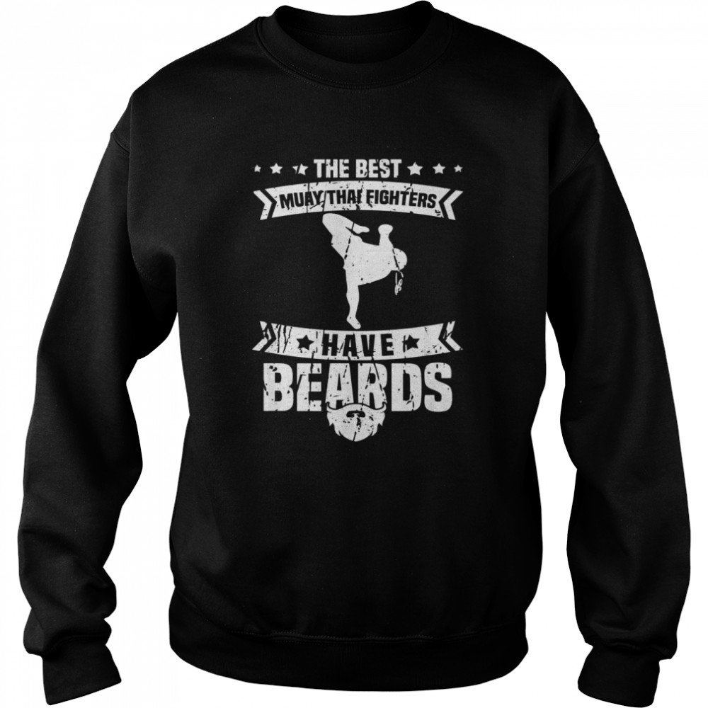 Mens The Best Muay Thai Fighters Have Beards Muay Thai Shirt Unisex Sweatshirt