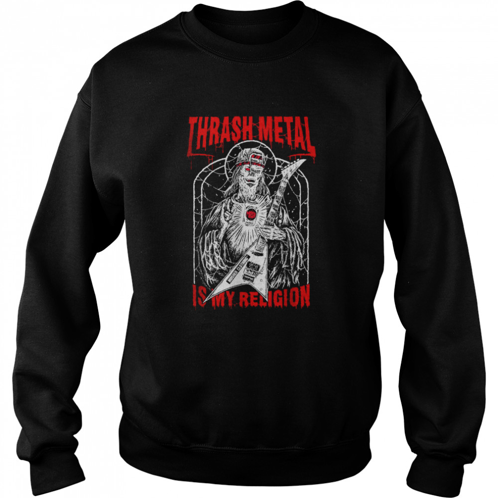 Mens Thrash Metal is My Religion T-Shirt Unisex Sweatshirt