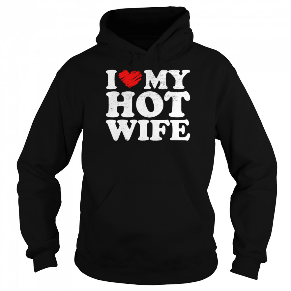 Mens Vintage I love my Hot wife, I heart my Hot wife, wife Shirt Unisex Hoodie