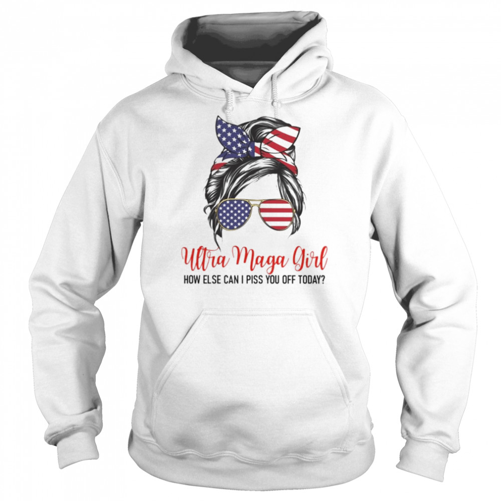 Messy bun ultra maga girl how else can I piss you off today  Unisex Hoodie