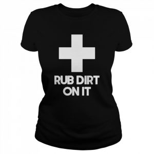 Mike Lally SCPEHE Rub Dirt On It Shirt Classic Women's T-shirt