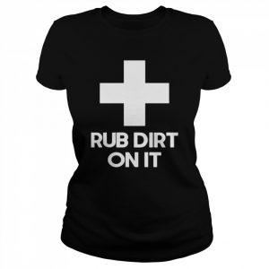 Mike Lally SCPEHE Rub Dirt On It Shirt Classic Women's T-shirt