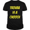 Mike rupp trouba is a chooch  Classic Men's T-shirt