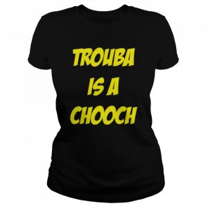 Mike rupp trouba is a chooch  Classic Women's T-shirt