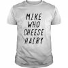 Mike who cheese hairy T- Classic Men's T-shirt