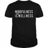 Mindfulness Is Wellness Meditationtal Health Awareness Shirt Classic Men's T-shirt