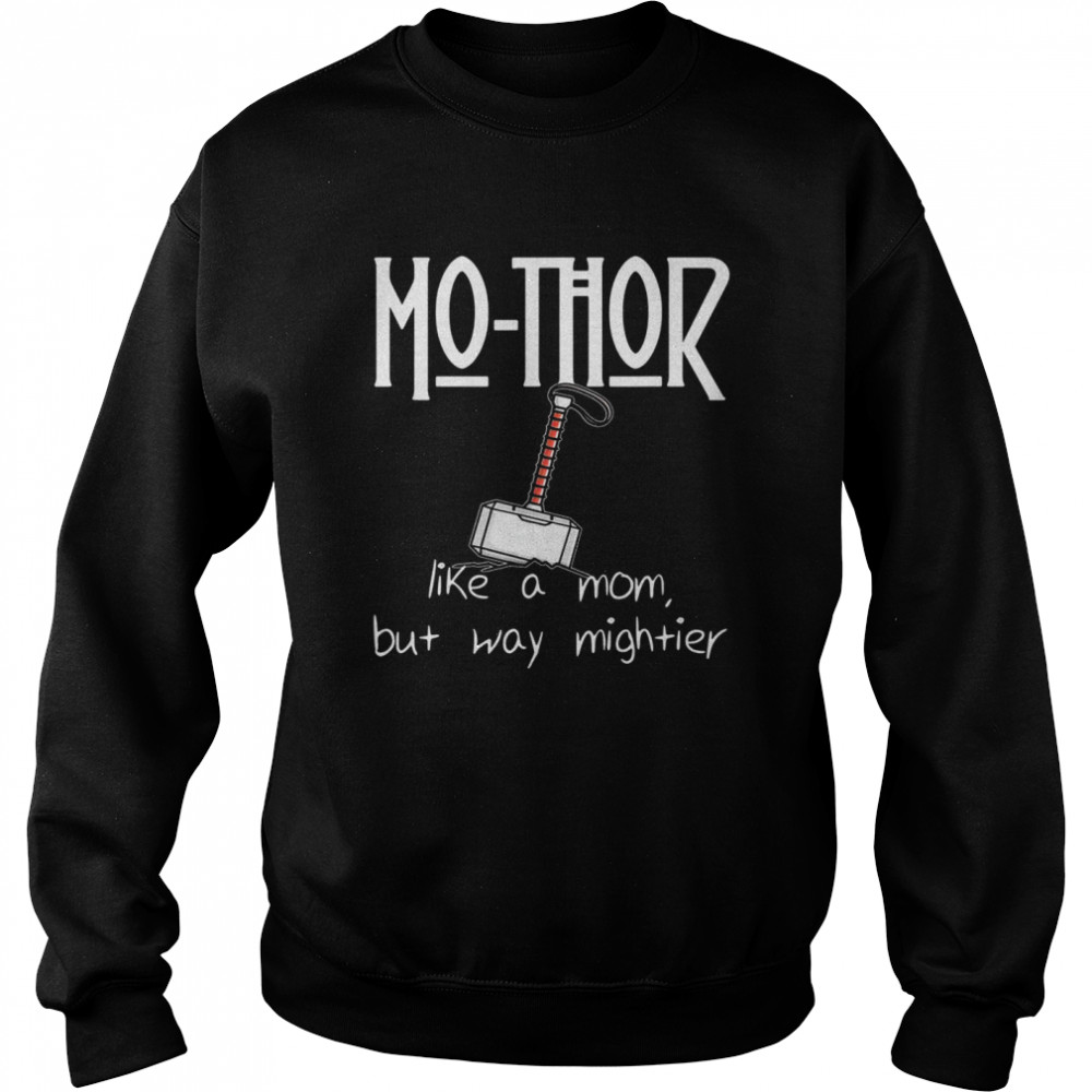 MoThor Like Mom Just Mightier Mother’s Day Shirt Unisex Sweatshirt