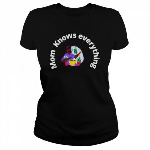 Mom Knows Everything T-Shirt Classic Women's T-shirt