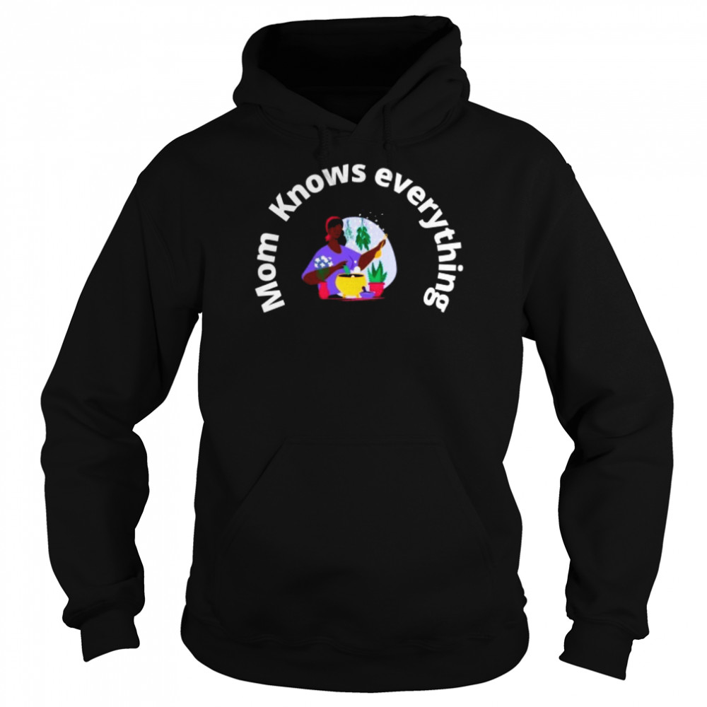 Mom Knows Everything T-Shirt Unisex Hoodie