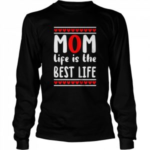 Mom Life is the Best Heart Unique T-Shirt Long Sleeved T-shirt