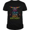 Mom’s Birthday, I Can’t Keep Calm Shirt Classic Men's T-shirt