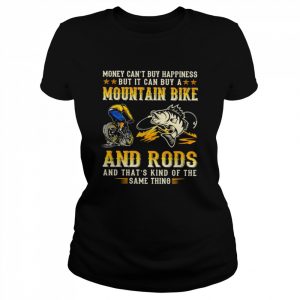 Money can’t buy happiness but it can buy a mountain bike and rods  Classic Women's T-shirt