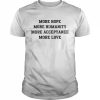 More Hope More Humanity More Acceptance More Love Michael Robinson T-Shirt Classic Men's T-shirt