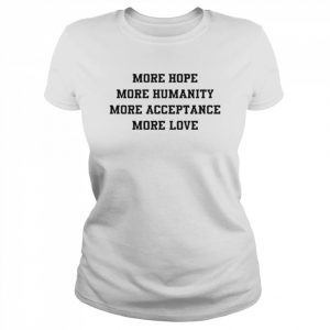 More Hope More Humanity More Acceptance More Love Michael Robinson T-Shirt Classic Women's T-shirt