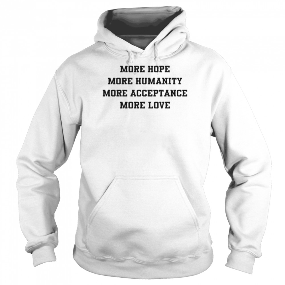 More Hope More Humanity More Acceptance More Love Michael Robinson T-Shirt Unisex Hoodie