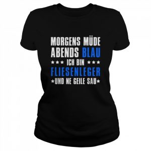 Morgens Müde Abends Blau Ich bin Fliesenleger Shirt Classic Women's T-shirt