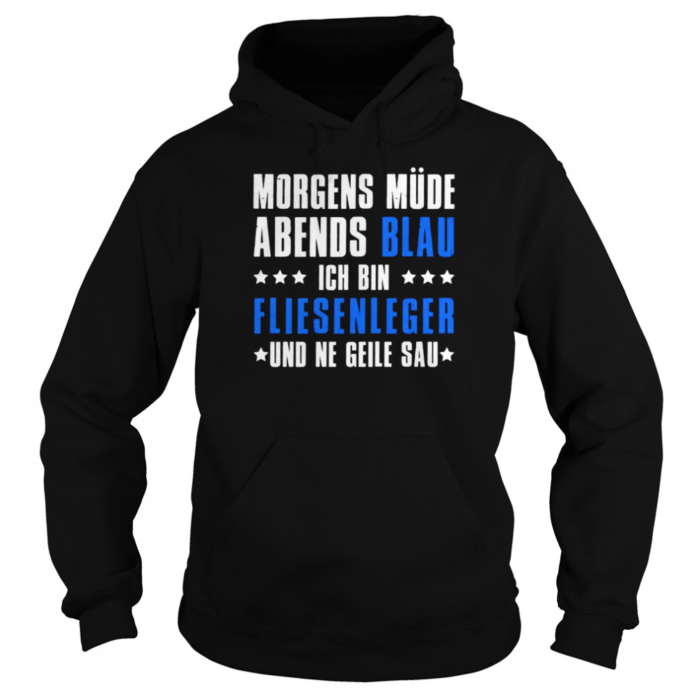 Morgens Müde Abends Blau Ich bin Fliesenleger Shirt Unisex Hoodie