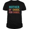 Mother By Choice For Choice Pro Choice Feminist Rights Shirt Classic Men's T-shirt